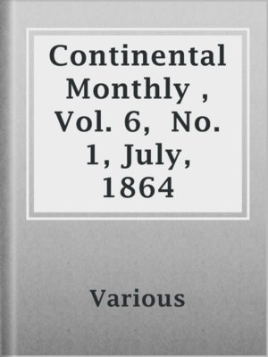 cover image of Continental Monthly , Vol. 6,  No. 1, July, 1864